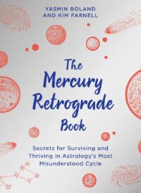 "The Mercury Retrograde Book: Secrets for Surviving and Thriving in Astrologys Most Misunderstood Cycle" by Yasmin Boland and Kim Farnell