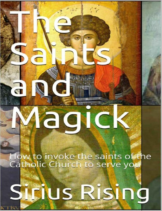 "The Saints and Magick: How to Invoke the Saints of the Catholic Church to Serve You" by Sirius Rising