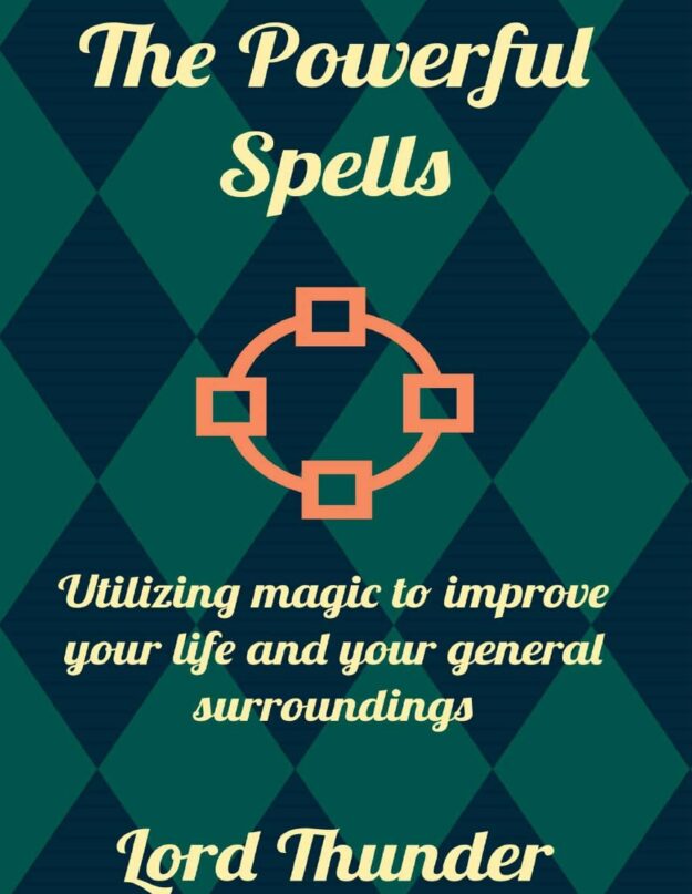 "The Powerful Spells: Utilizing Magic to Improve Your Life and Your General Surroundings" by Lord Thunder