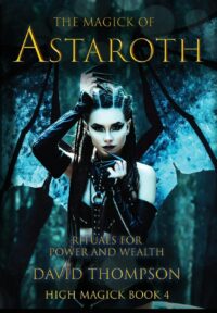 "The Magick of Astaroth: Rituals for Power and Wealth" by David Thompson