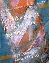 "Incubation & Temple Sleep" by Melusine Draco (ARCANUM)