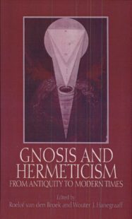 "Gnosis and Hermeticism from Antiquity to Modern Times" edited by Roelof van den Broek and Wouter J. Hanegraaff