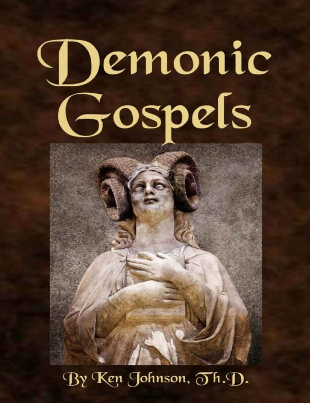 "Demonic Gospels: The Truth about the Gnostic Gospels" by Ken Johnson