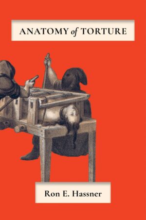 "Anatomy of Torture" by Ron E. Hassner