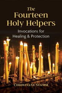 "The Fourteen Holy Helpers: Invocations for Healing and Protection" by Christiane Stamm