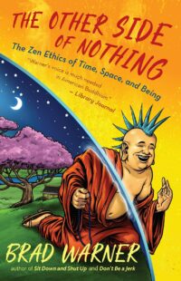 "The Other Side of Nothing: The Zen Ethics of Time, Space, and Being" by Brad Warner
