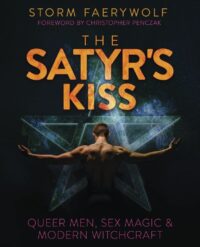 "The Satyr's Kiss: Queer Men, Sex Magic & Modern Witchcraft" by Storm Faerywolf