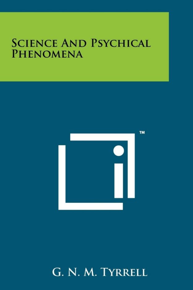 "Science And Psychical Phenomena" by G.N.M. Tyrrell (1938 edition)