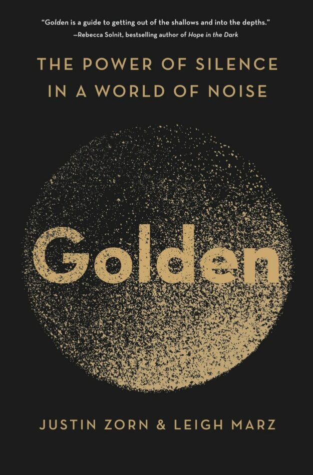 "Golden: The Power of Silence in a World of Noise" by Justin Zorn and Leigh Marz
