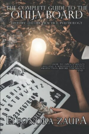 "The Complete Guide to the Ouija Board: History, Theory, Practice, Psychology" by Eleonora Zaupa