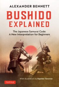 "Bushido Explained: The Japanese Samurai Code. A New Interpretation for Beginners" by Alexander Bennett