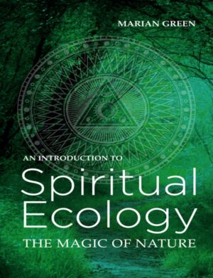 "Introduction to Spiritual Ecology: The Magic of Nature" by Marian Green