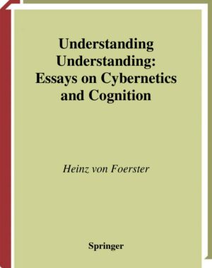 "Understanding Understanding: Essays on Cybernetics and Cognition" by Heinz von Foerster