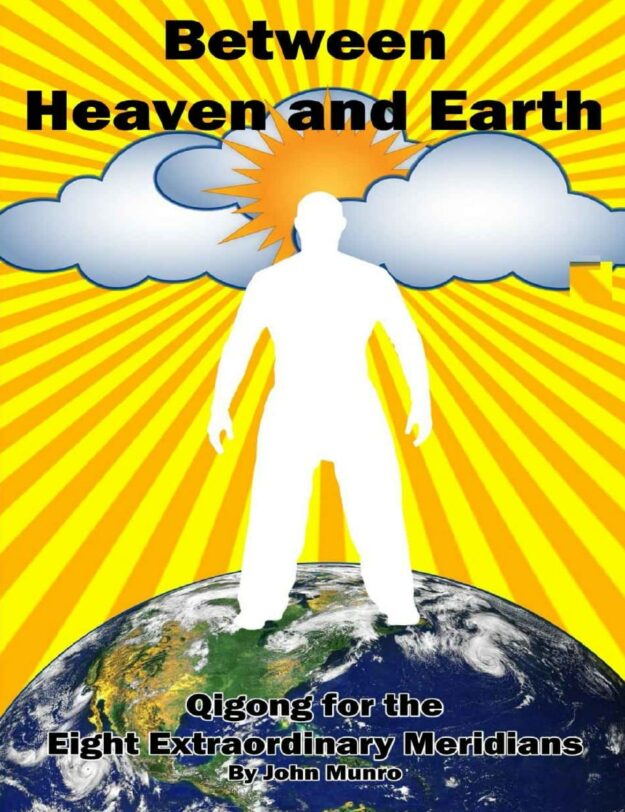 "Between Heaven and Earth: Qigong for the Eight Extraordinary Meridians" by John Munro