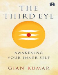 "The Third Eye: Awakening Your True Self" by Gian Kumar