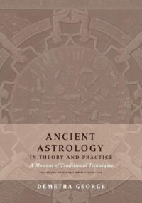 "Ancient Astrology in Theory and Practice: A Manual of Traditional Techniques, Volume I: Assessing Planetary Condition" by Demetra George