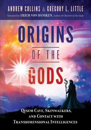 "Origins of the Gods: Qesem Cave, Skinwalkers, and Contact with Transdimensional Intelligences" by Andrew Collins and Gregory L. Little