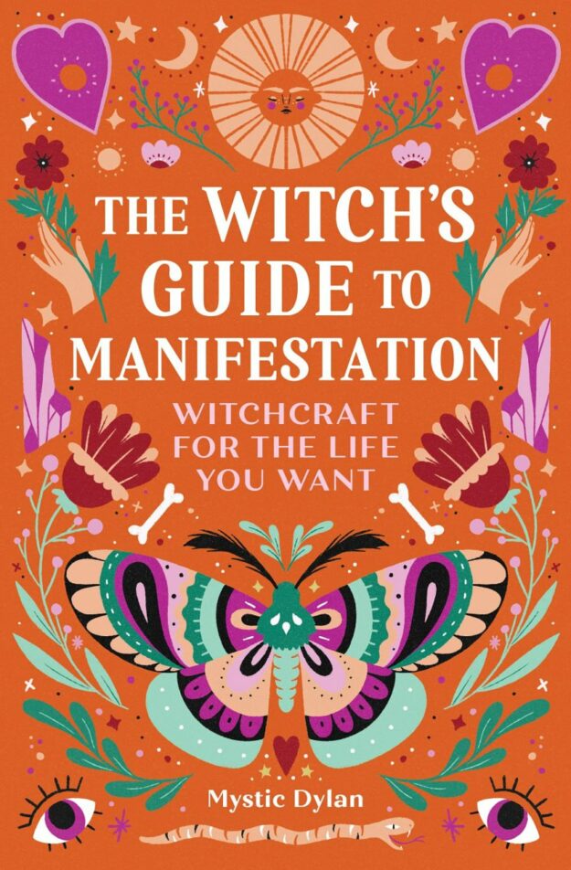 "The Witch's Guide to Manifestation: Witchcraft for the Life You Want" by Mystic Dylan