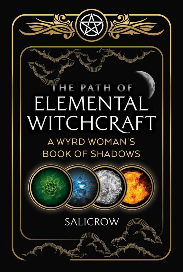 "The Path of Elemental Witchcraft: A Wyrd Woman's Book of Shadows" by Salicrow