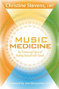 "Music Medicine: The Science and Spirit of Healing Yourself with Sound" by Christine Stevens