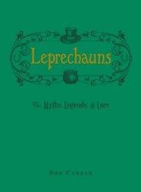 "Leprechauns: The Myths, Legends, & Lore" by Bob Curran