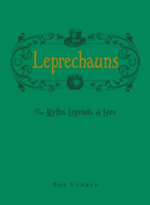 "Leprechauns: The Myths, Legends, & Lore" by Bob Curran