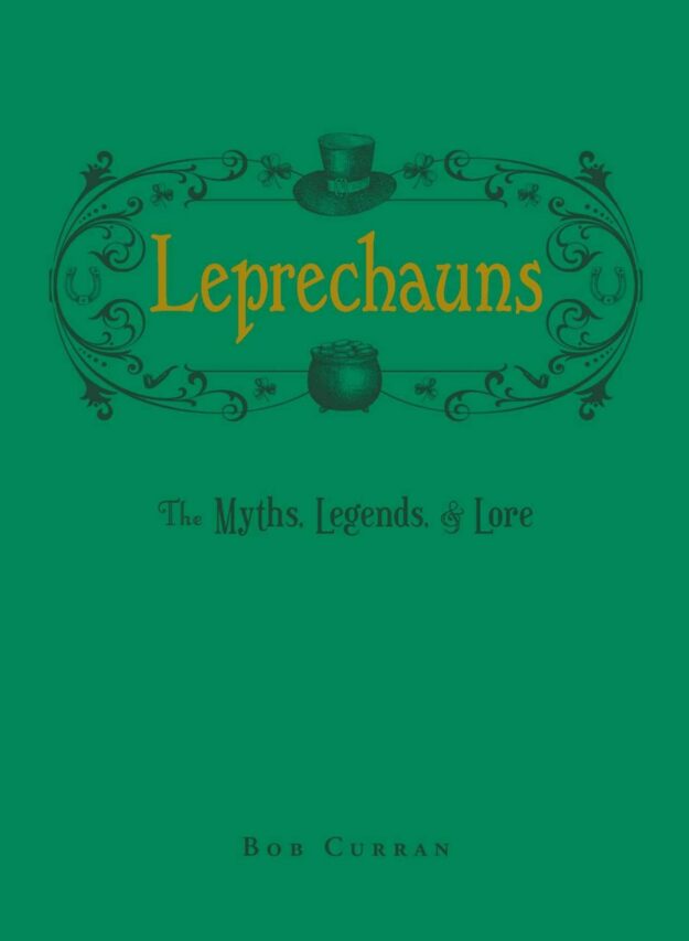 "Leprechauns: The Myths, Legends, & Lore" by Bob Curran