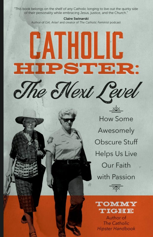 "Catholic Hipster: The Next Level: How Some Awesomely Obscure Stuff Helps Us Live Our Faith with Passion" by Tommy Tighe