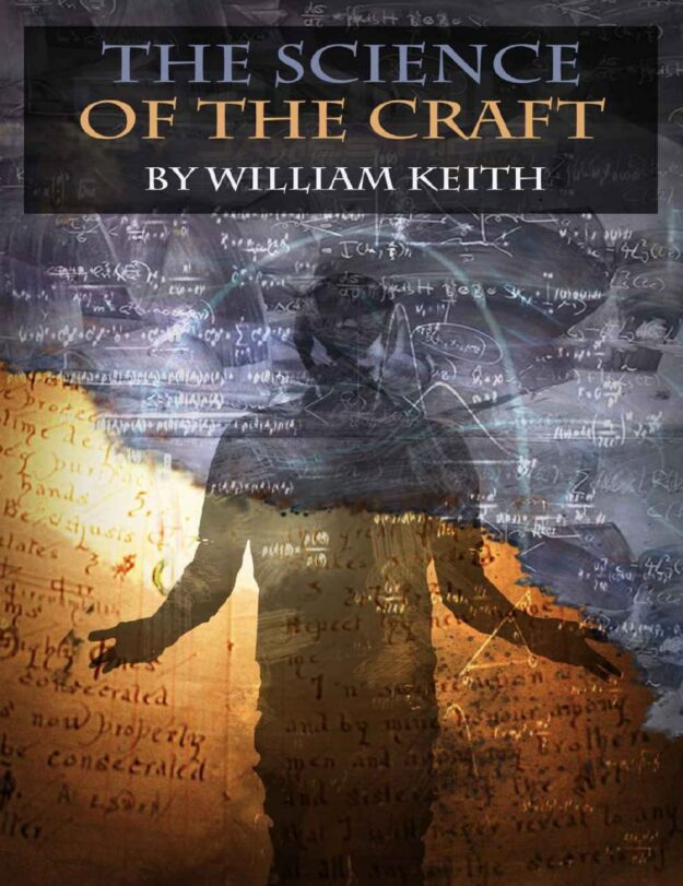 "The Science Of The Craft: Modern Realities in the Ancient Art of Witchcraft" by Wiliam Keith