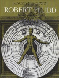 "Robert Fludd: Hermetic Philosopher and Surveyor of Two Worlds" by Joscelyn Godwin