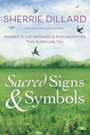 "Sacred Signs & Symbols: Awaken to the Messages & Synchronicities That Surround You" by Sherrie Dillard