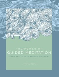 "The Power of Guided Meditation: Simple Practices to Promote Wellbeing" by Jessica Crow