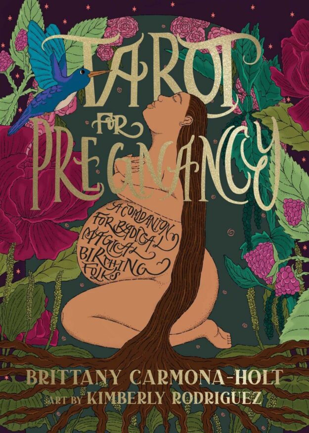"Tarot for Pregnancy: A Companion for Radical Magical Birthing Folks" by Brittany Carmona-Holt
