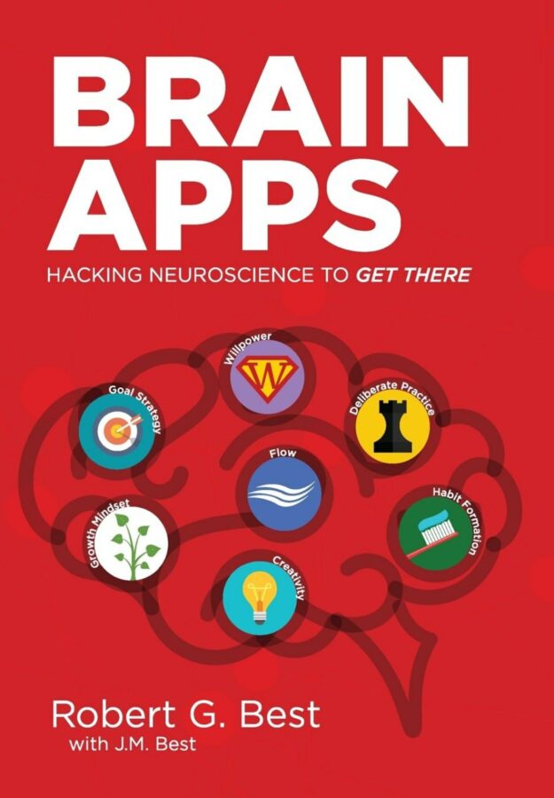 "Brain Apps: Hacking Neuroscience To Get There" by Robert G. Best