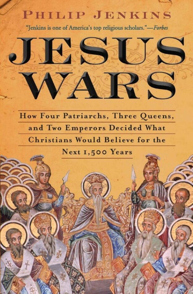 "Jesus Wars: How Four Patriarchs, Three Queens, and Two Emperors Decided What Christians Would Believe for the Next 1,500 Years" by Philip Jenkins