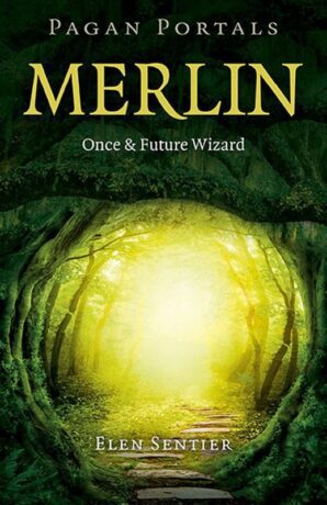 "Merlin: Once and Future Wizard" by Elen Sentier (Pagan Portals, kindle ebook version) "Merlin: Once and Future Wizard" by Elen Sentier (Pagan Portals, kindle ebook version)