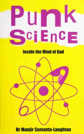 "Punk Science. Inside the Mind of God" by Manjir Samanta-Laughton "Punk Science. Inside the Mind of God" by Manjir Samanta-Laughton