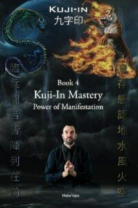 "Kuji-In 4: Kuji-In Mastery. Power of Manifestation" by Maha Vajra