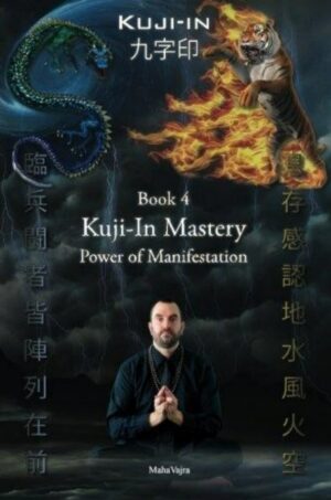 "Kuji-In 4: Kuji-In Mastery. Power of Manifestation" by Maha Vajra "Kuji-In 4: Kuji-In Mastery. Power of Manifestation" by Maha Vajra