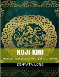 "Kuji Kiri: Manifest Your Dreams With Spiritual Power" by Kenyata Long