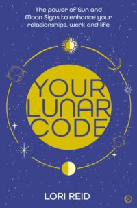 "Your Lunar Code: The power of Sun and Moon signs to enhance your relationships, work and life" by Lori Reid
