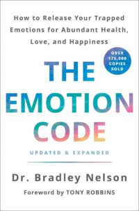 "The Emotion Code: How to Release Your Trapped Emotions for Abundant Health, Love, and Happiness" by Bradley Nelson (2019 updated and expanded edition)