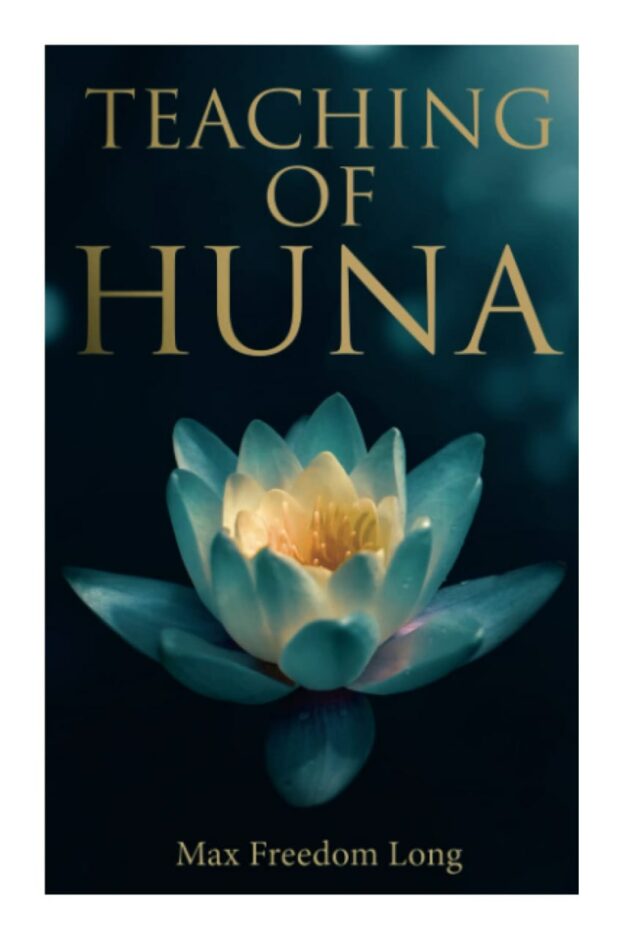 "Teaching of Huna: The Secret Science Behind Miracles & Self-Suggestion" by Max Freedom Long