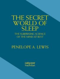 "The Secret World of Sleep: The Surprising Science of the Mind at Rest" by Penelope A. Lewis