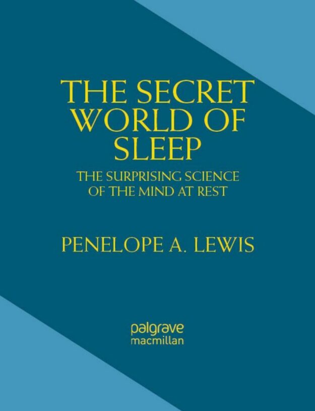 "The Secret World of Sleep: The Surprising Science of the Mind at Rest" by Penelope A. Lewis