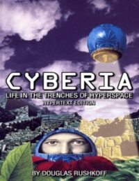 "Cyberia: Life in the Trenches of Hyperspace" by Douglas Rushkoff