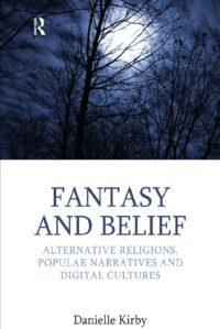 "Fantasy and Belief: Alternative Religions, Popular Narratives, and Digital Cultures" by Danielle Kirby