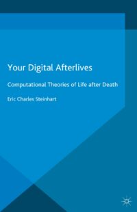 "Your Digital Afterlives: Computational Theories of Life after Death" by Eric Charles Steinhart