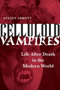 "Celluloid Vampires: Life After Death in the Modern World" by Stacey Abbott