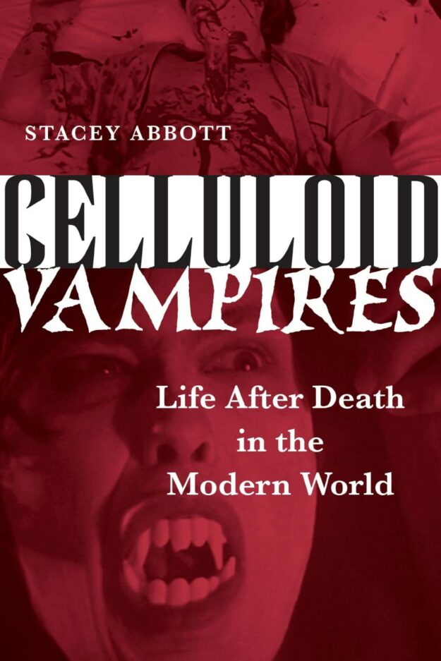 "Celluloid Vampires: Life After Death in the Modern World" by Stacey Abbott